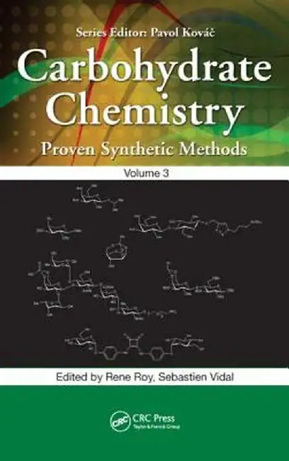 Carbohydrate Chemistry: Proven Synthetic Methods, Volume 3 by René Roy