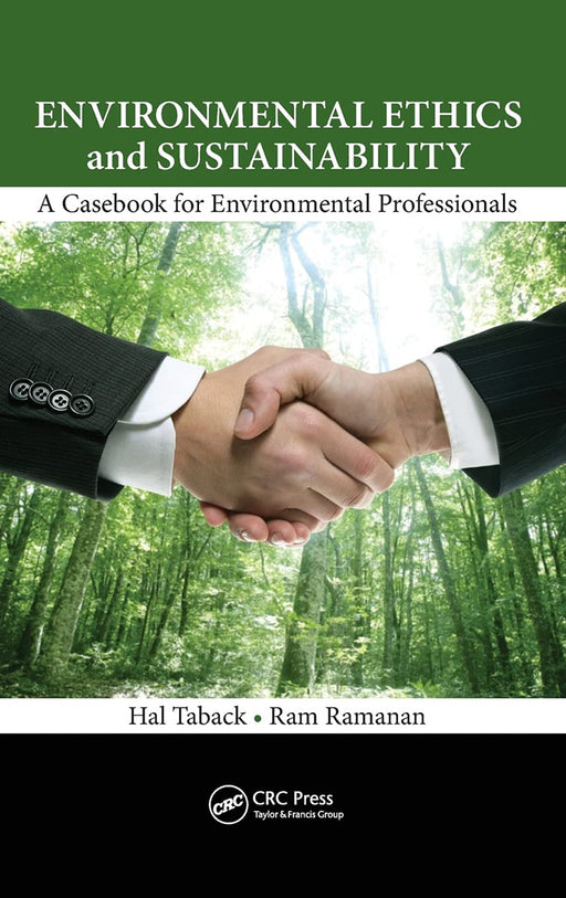 Environmental Ethics And Sustainability: A Casebook for Environmental Professionals by Hal Taback, Ram Ramanan