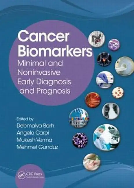 Cancer Biomarkers: Minimal and Noninvasive Early Diagnosis and Prognosis by Debmalya Barh