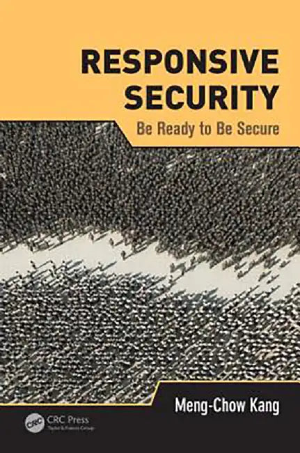 Responsive Security: Be Ready to Be Secure by Meng-Chow Kang