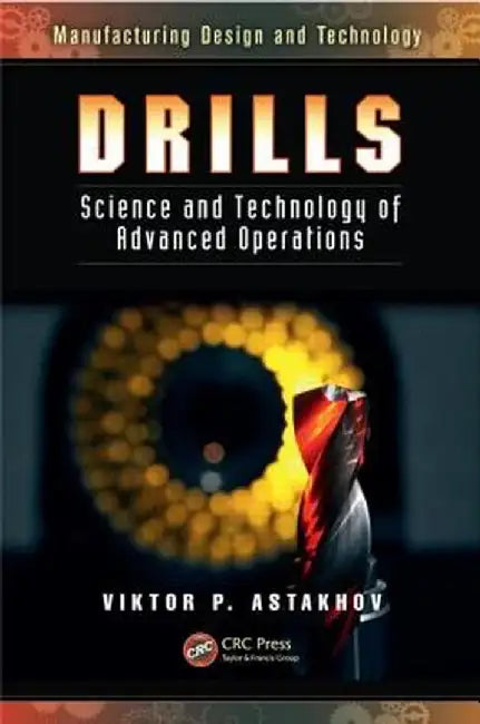Drills: Science and Technology of Advanced Operations. Viktor P. Astakhov by Viktor P. Astakhov