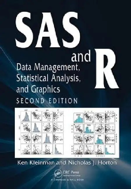 SAS and R: Data Management, Statistical Analysis, and Graphics by Ken Kleinman