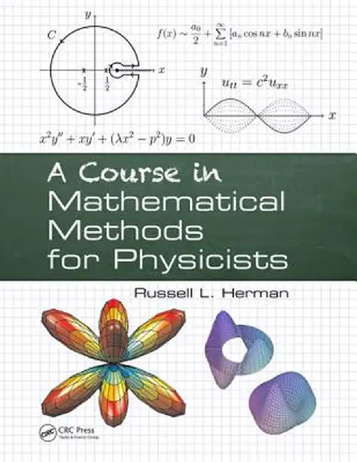 A Course in Mathematical Methods for Physicists by Russell L. Herman