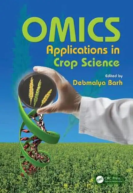 Omics Applications in Crop Science by Debmalya Barh