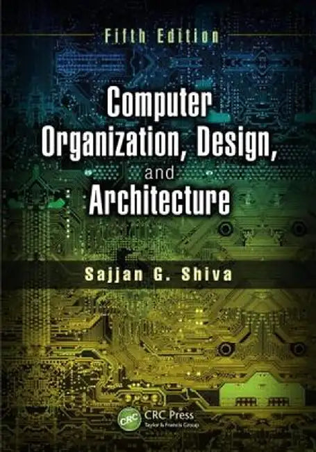 Computer Organization, Design, and Architecture, Fifth Edition by Sajjan G. Shiva