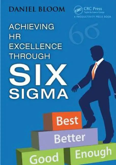 Achieving HR Excellence through Six Sigma by Daniel Bloom
