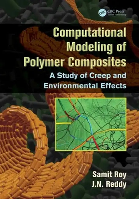 Computational Modeling of Polymer Composites: A Study of Creep and Environmental Effects by Samit Roy