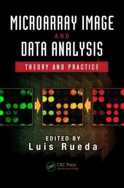 Microarray Image and Data Analysis: Theory and Practice by Luis Rueda