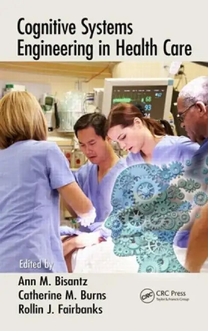 Cognitive Systems Engineering in Health Care by Ann M. Bisantz