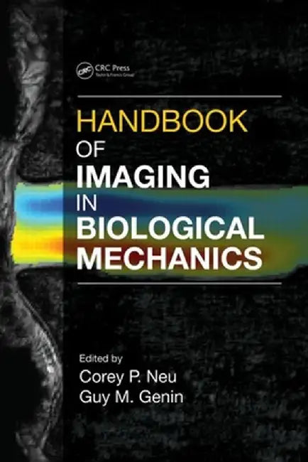 Handbook Of Imaging In Biological Mechanics by Corey P. Neu, Guy M. Genin
