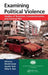 Examining Political Violence: Studies of Terrorism, Counterterrorism, and Internal War by David Lowe