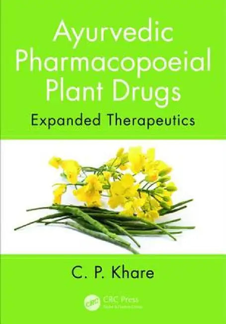 Ayurvedic Pharmacopoeial Plant Drugs: Expanded Therapeutics by C. P. Khare