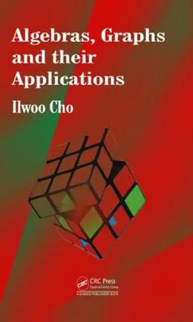 Algebras, Graphs and their Applications by Ilwoo Cho