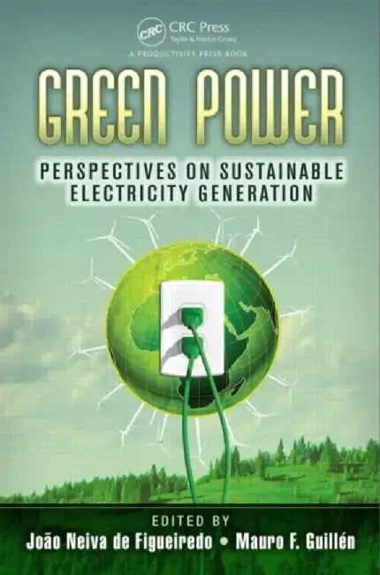 Green Power: Perspectives on Sustainable Electricity Generation by Joao Neiva de Figueiredo