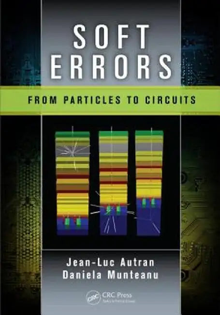 Soft Errors: From Particles to Circuits by Jean-Luc Autran