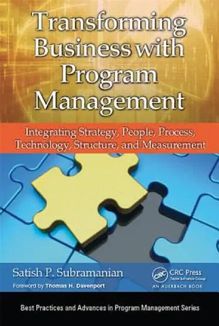 Transforming Business with Program Management: Integrating Strategy, People, Process, Technology, Structure, and Measurement by Satish P. Subramanian