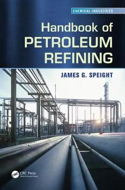 Handbook of Petroleum Refining by James G. Speight