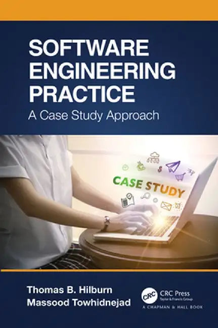 Software Engineering Practice: A Case Study Approach by Thomas B. Hilburn