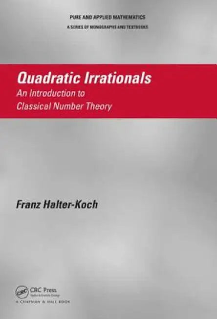 Quadratic Irrationals: An Introduction to Classical Number Theory by Franz Halter-Koch