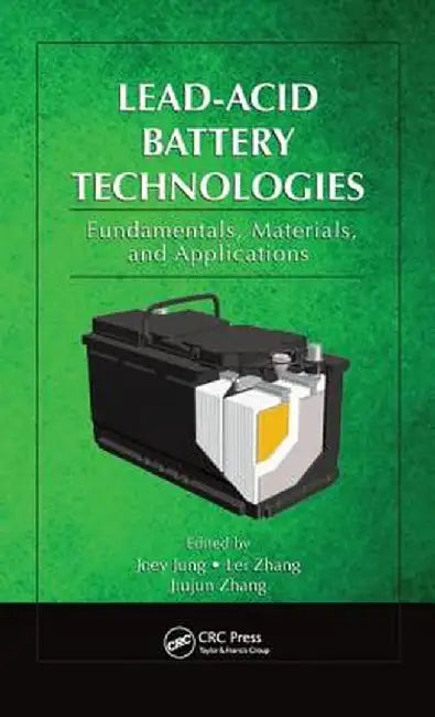Lead-Acid Battery Technologies: Fundamentals, Materials, and Applications by Joey Jung
