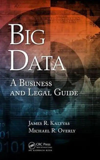 Big Data: A Business and Legal Guide by James R. Kalyvas