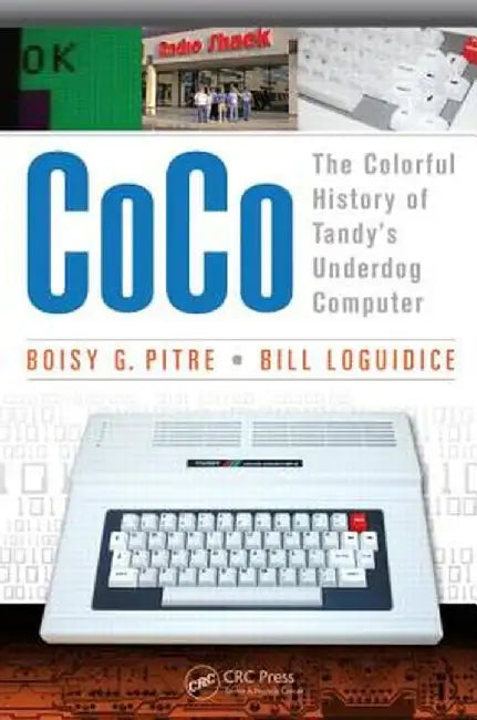 Coco: The Colorful History of Tandy's Underdog Computer by Boisy G Pitre