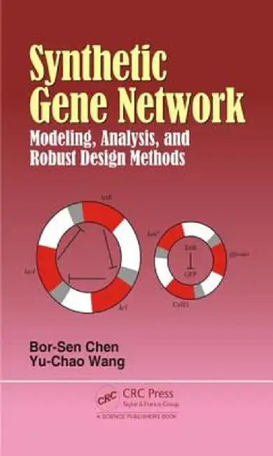Synthetic Gene Network: Modeling, Analysis, and Robust Design Methods by Bor-Sen Chen