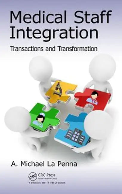 Medical Staff Integration: Transactions and Transformation by A. Michael La Penna