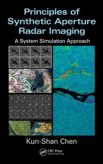 Principles of Synthetic Aperture Radar Imaging: A System Simulation Approach by Kun-Shan Chen