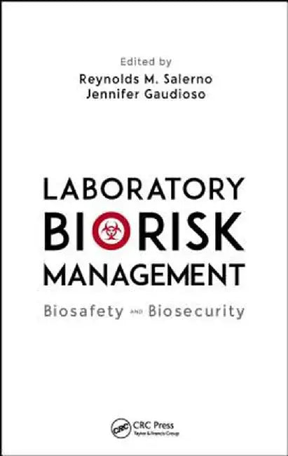 Laboratory Biorisk Management: Biosafety and Biosecurity by Reynolds M. Salerno
