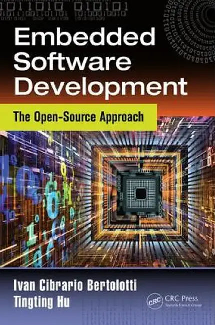 Embedded Software Development: The Open-Source Approach by Ivan Cibrario Bertolotti