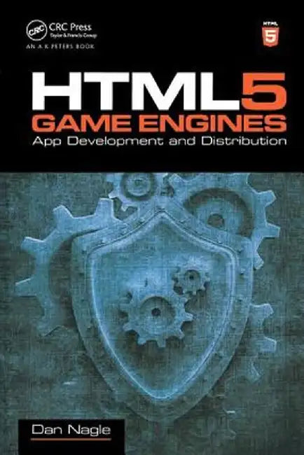 HTML5 Game Engines: App Development and Distribution by Dan Nagle
