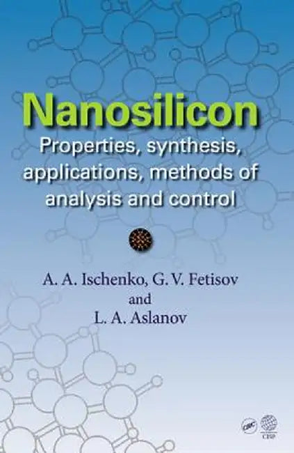 Nanosilicon: Properties, Synthesis, Applications, Methods of Analysis and Control by Anatoly A. Ischenko