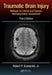 Traumatic Brain Injury: Methods for Clinical and Forensic Neuropsychiatric Assessment by Robert P. Granacher Jr.
