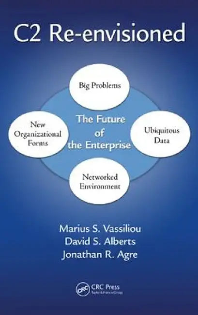 C2 Re-Envisioned: The Future of the Enterprise by Marius S. Vassiliou