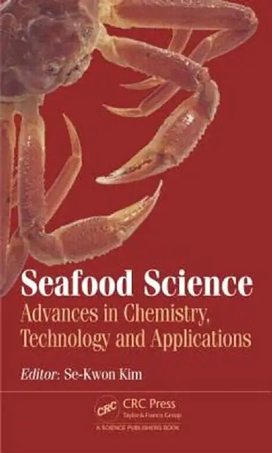 Seafood Science: Advances in Chemistry, Technology and Applications by Se-Kwon Kim