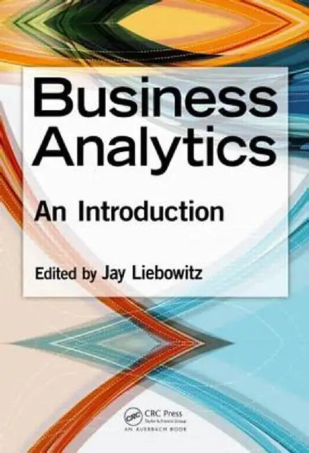 Business Analytics: An Introduction by Jay Liebowitz