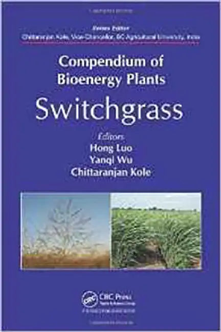 Compendium Of Bioenergy Plants: Switchgrass by Hong Luo, Yanqi Wu, Chittaranjan Kole
