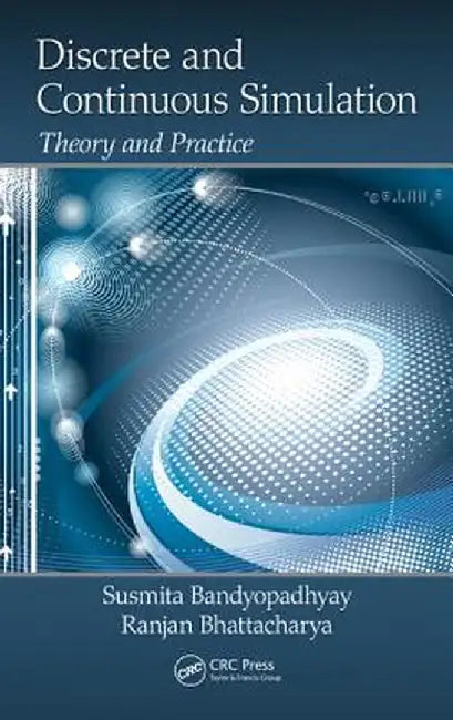 Discrete and Continuous Simulation: Theory and Practice by Susmita Bandyopadhyay