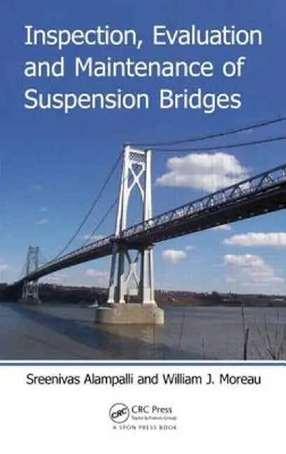 Inspection, Evaluation and Maintenance of Suspension Bridges by Sreenivas Alampalli