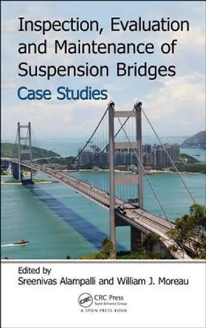 Inspection, Evaluation and Maintenance of Suspension Bridges Case Studies by Sreenivas Alampalli