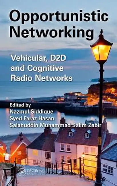 Opportunistic Networking: Vehicular, D2d and Cognitive Radio Networks by Nazmul Siddique