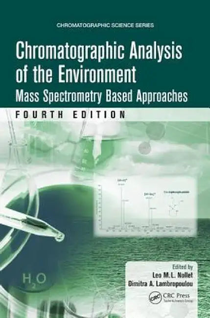 Chromatographic Analysis of the Environment: Mass Spectrometry Based Approaches, Fourth Edition by Leo M.L. Nollet