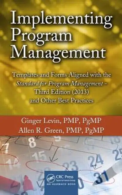 Implementing Program Management: Templates and Forms Aligned with the Standard for Program Management, Third Edition (2013) and Other Best Practices by Ginger Levin