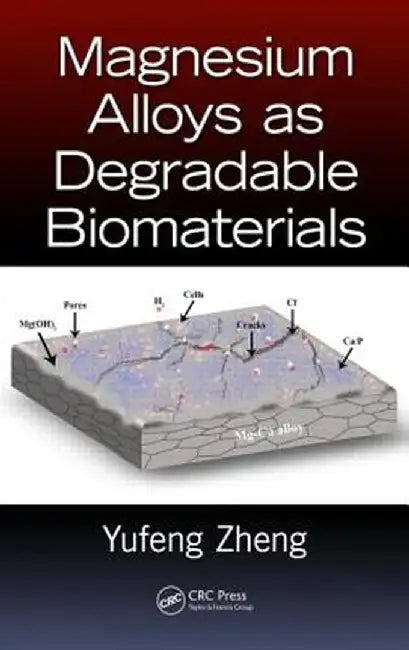 Magnesium Alloys as Degradable Biomaterials by Yufeng Zheng