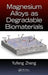 Magnesium Alloys as Degradable Biomaterials by Yufeng Zheng