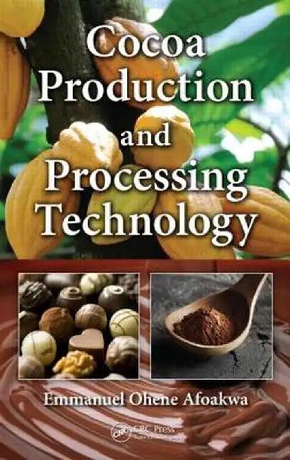 Cocoa Production and Processing Technology by Emmanuel Ohene Afoakwa