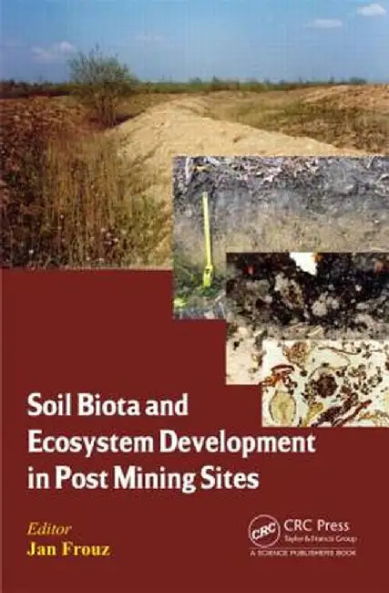 Soil Biota and Ecosystem Development in Post Mining Sites by Jan Frouz