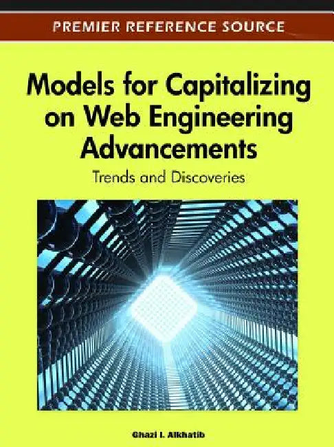 Models for Capitalizing on Web Engineering Advancements: Trends and Discoveries by Ghazi Alkhatib