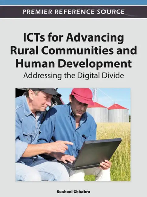 ICTs for Advancing Rural Communities and Human Development: Addressing the Digital Divide by Susheel Chhabra